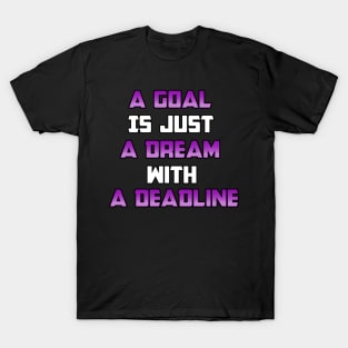 A Goal is just A Dream with a Deadline. From Black Hoodies Motiv T-Shirt